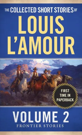 The Collected Short Stories of Louis L'Amour, Volume 2: Frontier Stories Mass Market Paperback  August 26, 2014